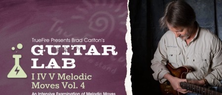 Truefire Brad Carlton's Guitar Lab: I IV V Melodic Moves Vol.4 TUTORiAL